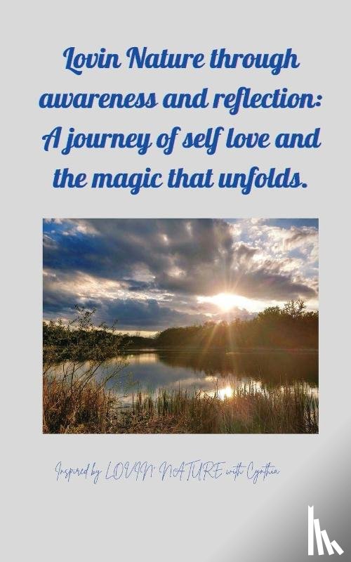 Unger, Cynthia - Lovin Nature through Awareness and Reflection