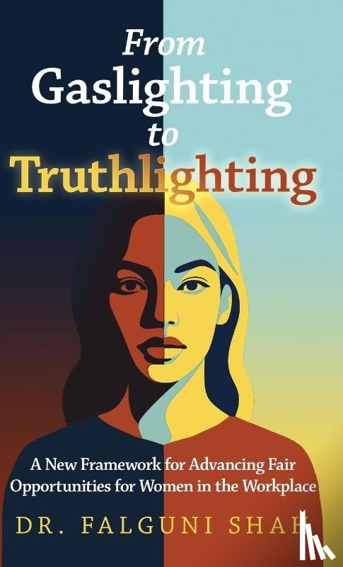 Shah, Falguni - From Gaslighting to Truthlighting