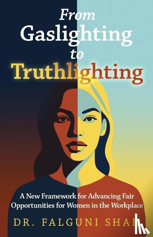 Shah, Falguni - From Gaslighting to Truthlighting