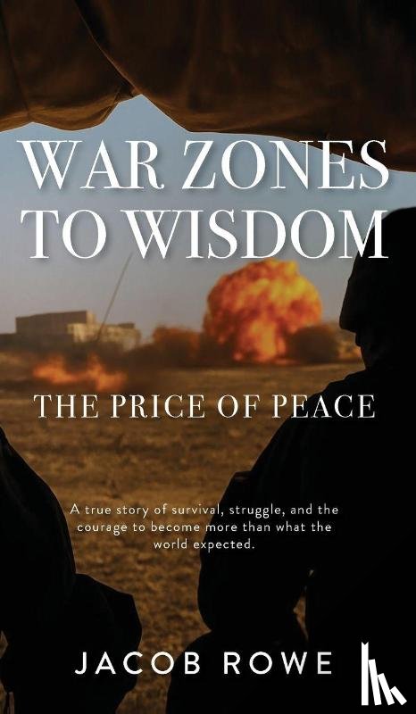 Rowe, Jacob - War Zones To Wisdom