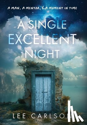 Carlson, Lee - A Single Excellent Night: A Man, a Mentor, & a Moment in Time