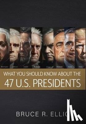 Ellig, Bruce - What You Should Know About the 47 US Presidents