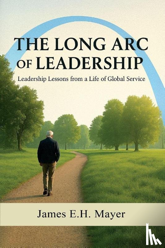 Mayer, James E. H. - The Long Arc of Leadership