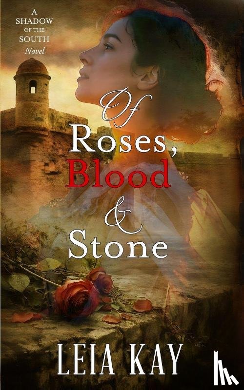 Kay, Leia K - Of Roses, Blood & Stone