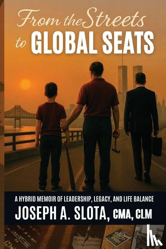 Slota, Joseph A - From The Streets To Global Seats