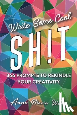 Wells, Anne Marie - Write Some Cool Sh!t: 366 Prompts to Rekindle Your Creativity