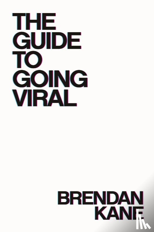 Kane, Brendan - The Guide to Going Viral