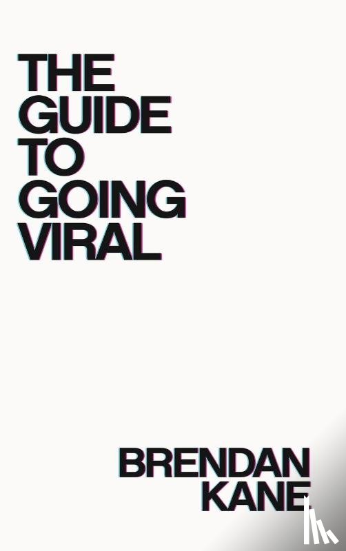 Kane, Brendan - The Guide to Going Viral