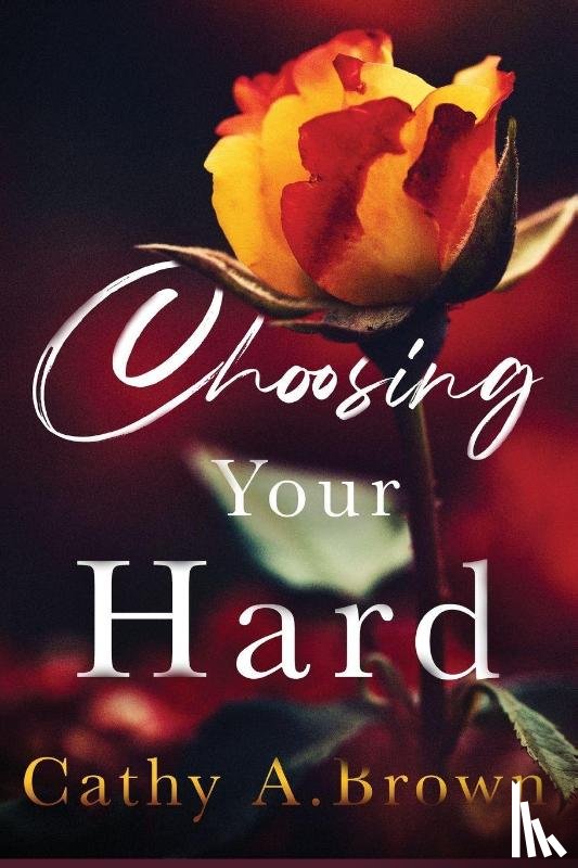 Brown, Cathy A - Choosing Your Hard