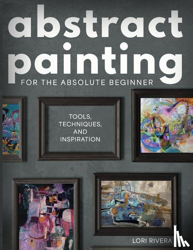 Rivera, Lori - Abstract Painting for the Absolute Beginner