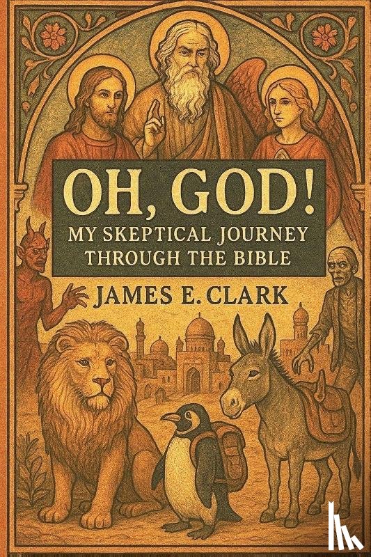 Clark, James E. - Oh, God! My Skeptical Journey Through the Bible