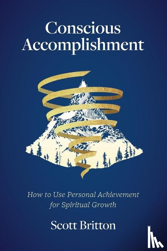 Britton, Scott - Conscious Accomplishment - How To Use Personal Achievement For Spiritual Growth