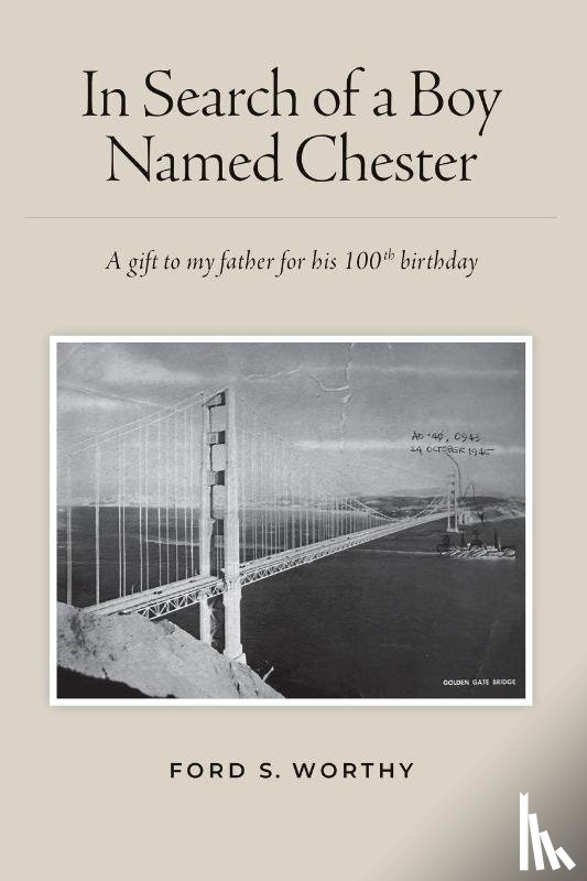 Worthy, Ford S. - In Search of a Boy Named Chester: A gift to my father for his 100th birthday