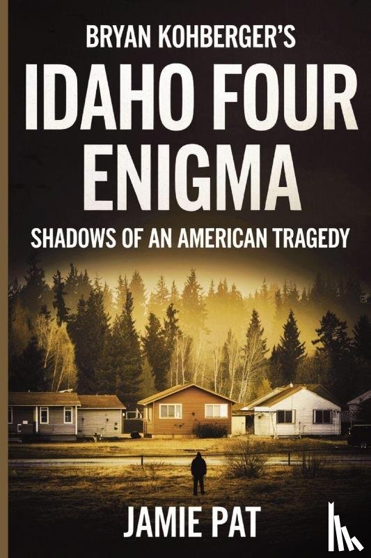 Pat, Jamie - Bryan Kohberger's Idaho Four Enigma
