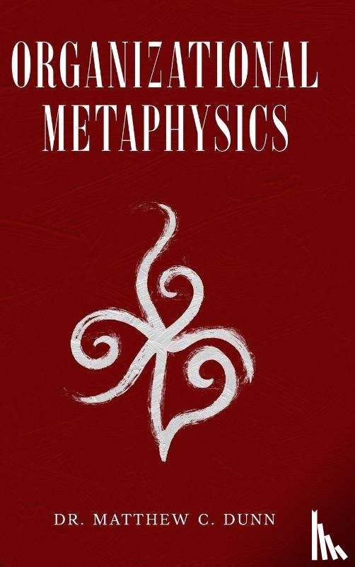 Dunn, Matthew C. - Organizational Metaphysics