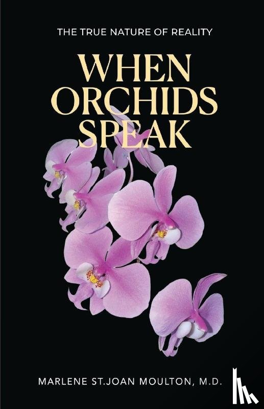 Moulton, M. D. Marlene St. Joan - When Orchids Speak