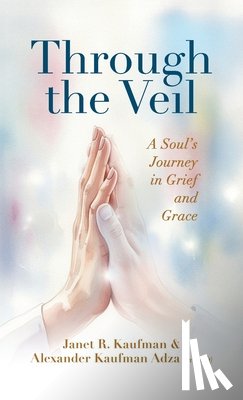 Kaufman, Janet R. - Through the Veil: A Soul's Journey in Grief and Grace