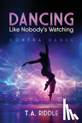 Riddle, T. a. - Dancing Like Nobody's Watching: Contra Dance