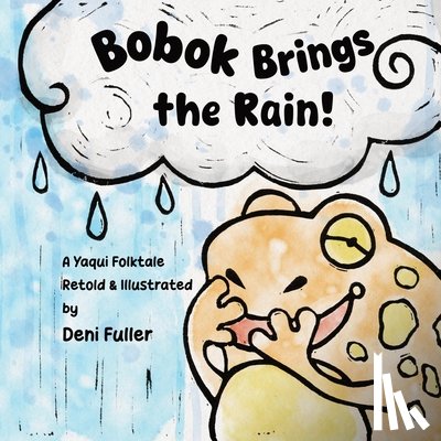 Fuller, Deni - Bobok Brings the Rain!: A Yaqui Folktale