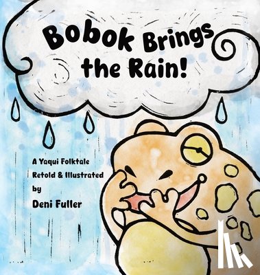 Fuller, Deni - Bobok Brings the Rain!: A Yaqui Folktale