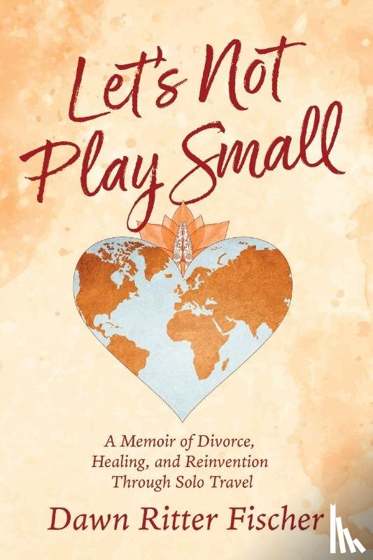 Ritter Fischer, Dawn - Let's Not Play Small