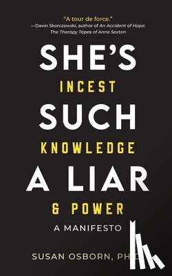 Osborn, Susan - She's Such a Liar: Incest, Knowledge & Power-A Manifesto