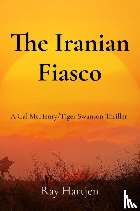 Hartjen, Ray - The Iranian Fiasco