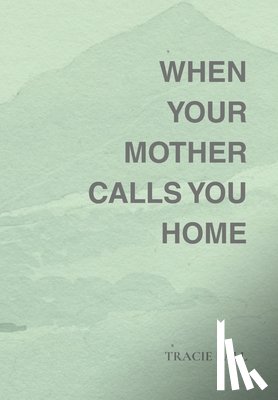 Ball, Tracie - When Your Mother Calls You Home