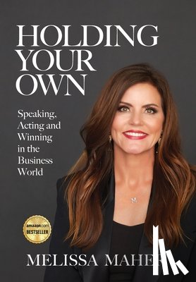 Maher, Melissa - Holding Your Own: Speaking, Acting, and Winning in the Business World