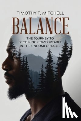 Mitchell, Timothy T. - Balance: The Journey to Becoming Comfortable in the Uncomfortable