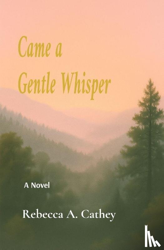 Cathey, Rebecca A. - Came A Gentle Whisper