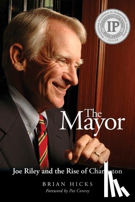 Hicks, Brian - The Mayor: Joe Riley and the Rise of Charleston