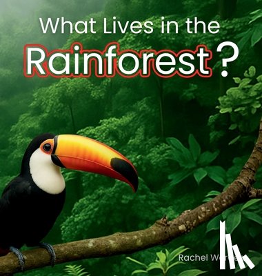 Worden, Rachel - What Lives in the Rainforest?: A rhythmic journey through the rainforest-designed for every learner.