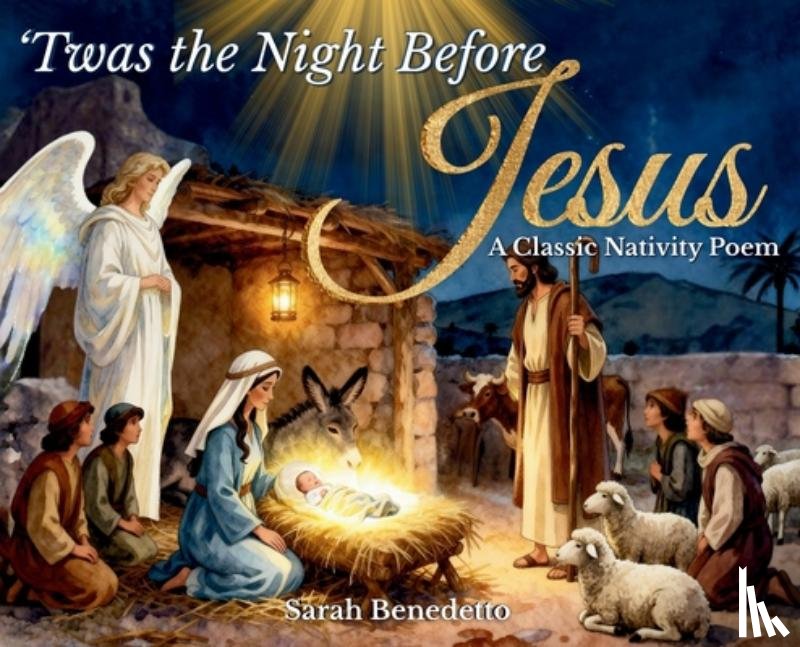 Benedetto, Sarah - 'Twas the Night Before Jesus: A Classic Nativity Poem