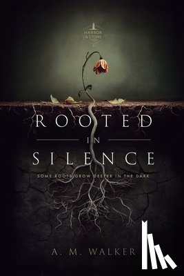 Walker, A. M. - Rooted in Silence