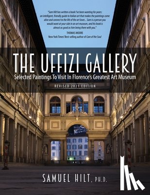 Hilt Ph. D., Samuel - The Uffizi Gallery: Selected Paintings to Visit in Florence's Greatest Art Museum