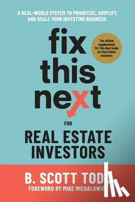 Todd, B. Scott - Fix This Next for Real Estate Investors