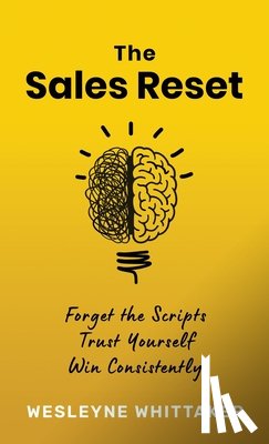 Whittaker, Wesleyne - The Sales Reset: Forget the Scripts. Trust Yourself. Win Consistently