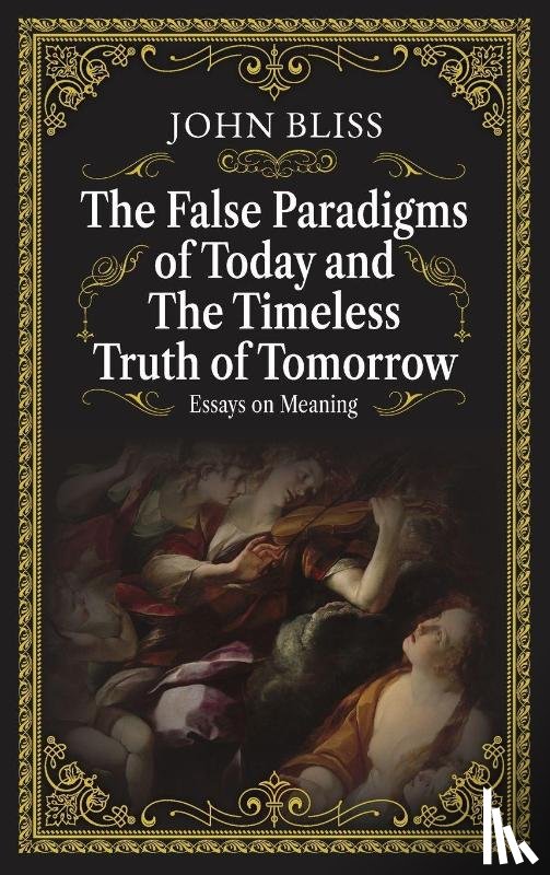 Bliss, John - The False Paradigms of Today and the Timeless Truth of Tomorrow