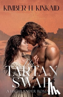 Kinkaid, Kimber H. - The Tartan Swap: A Highlands Romance Novel