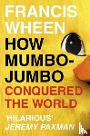 Wheen, Francis - How Mumbo-Jumbo Conquered the World