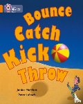 Marriott, Janice - Bounce, Kick, Catch, Throw