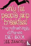 Janogly, Lee - Only Fat People Skip Breakfast