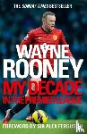 Rooney, Wayne - Wayne Rooney: My Decade in the Premier League