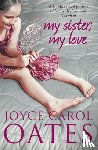 Oates, Joyce Carol - My Sister My Love