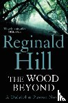 Hill, Reginald - The Wood Beyond