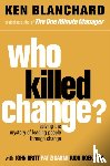 Blanchard, Ken - Who Killed Change?