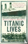 Davenport-Hines, Richard - Titanic Lives
