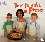 Clarke, Zoe, Lumb, Steve - How to Make a Pizza