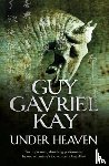 Kay, Guy Gavriel - Under Heaven